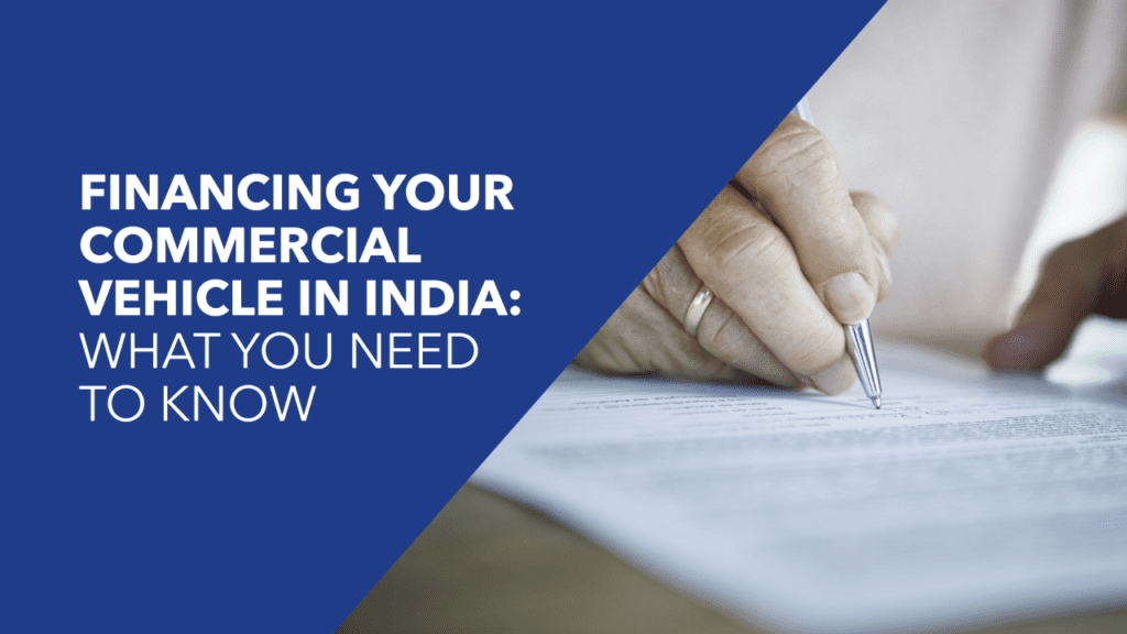 Financing Your Commercial Vehicle in India: What You Need to Know
